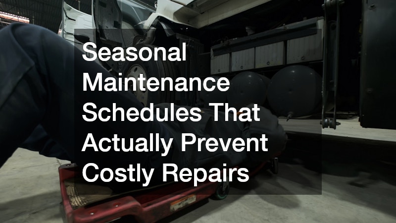 Seasonal Maintenance Schedules That Actually Prevent Costly Repairs