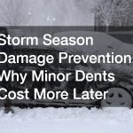 Storm Season Damage Prevention: Why Minor Dents Cost More Later