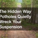 The Hidden Way Potholes Quietly Wreck Your Suspension