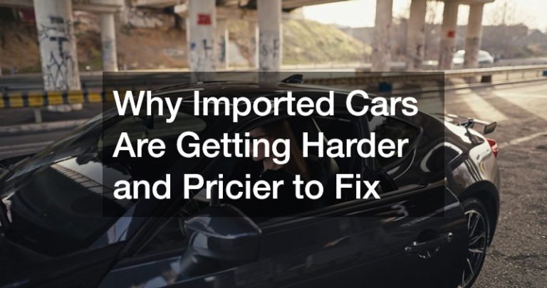 Why Imported Cars Are Getting Harder and Pricier to Fix