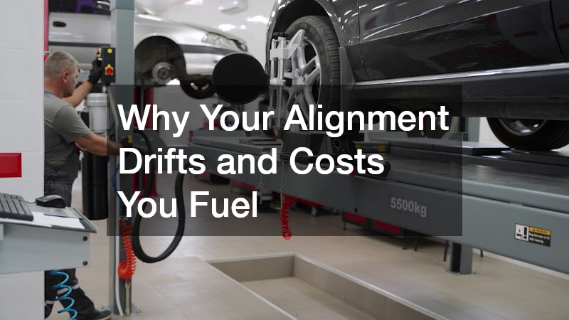 Why Your Alignment Drifts and Costs You Fuel